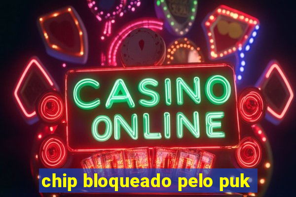 chip bloqueado pelo puk